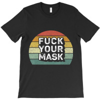 Retro Fuck Your Mask T-shirt | Artistshot