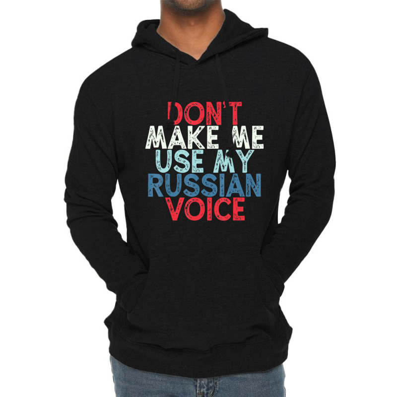 Don't Make Me Use My Russian Voice Lightweight Hoodie | Artistshot