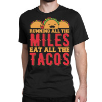 Run All The Miles Eat All The Tacos Funny Runner Race Track Long Sleev Classic T-shirt | Artistshot