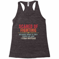 Scared Of Fighting What If They Choke Me And I Cum Instead T Shirt Racerback Tank | Artistshot