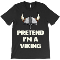 Pretend I M A Viking Costume Funny Halloween Party T-shirt | Artistshot