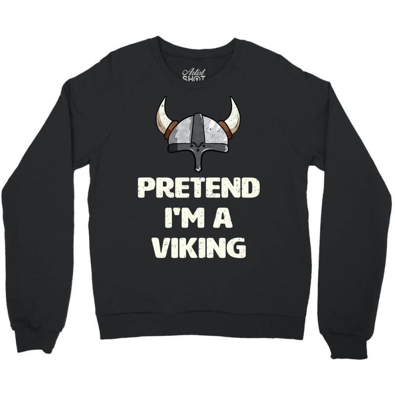 Pretend I M A Viking Costume Funny Halloween Party Crewneck Sweatshirt | Artistshot