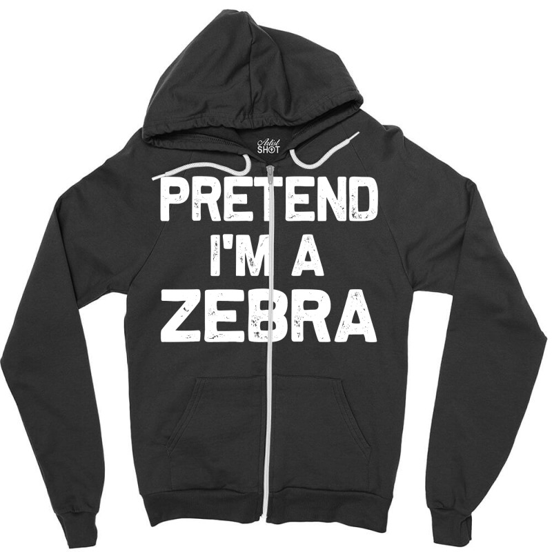 Pretend I M A Zebra Funny Halloween Party Costume Gifts Zipper Hoodie | Artistshot