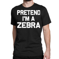 Pretend I M A Zebra Funny Halloween Party Costume Gifts Classic T-shirt | Artistshot