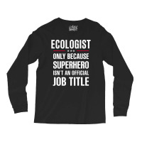 Gift For Superhero Ecologist Long Sleeve Shirts | Artistshot