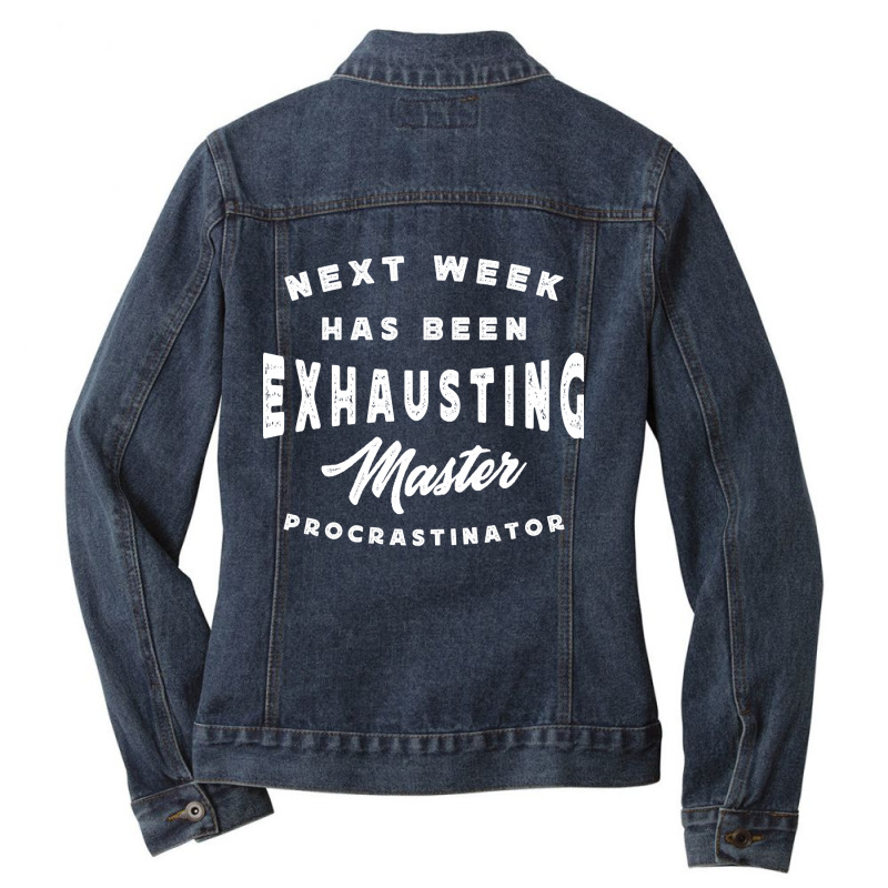 Master Procrastinator - Next Has Been Exhausting Ladies Denim Jacket | Artistshot