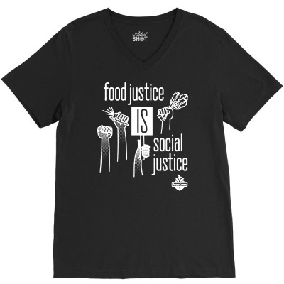 Food Justice Is Social Justice On White V-neck Tee Designed By Pinkanzee