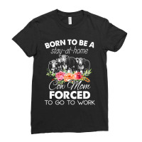 Born To Be A Stay At Home Cow Mom Forced To Go To School Ladies Fitted T-shirt | Artistshot