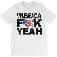 Merica Fuck Yeah Usa Flag 4th Of July Patriotic T-shirt | Artistshot