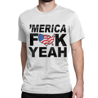 Merica Fuck Yeah Usa Flag 4th Of July Patriotic Classic T-shirt | Artistshot