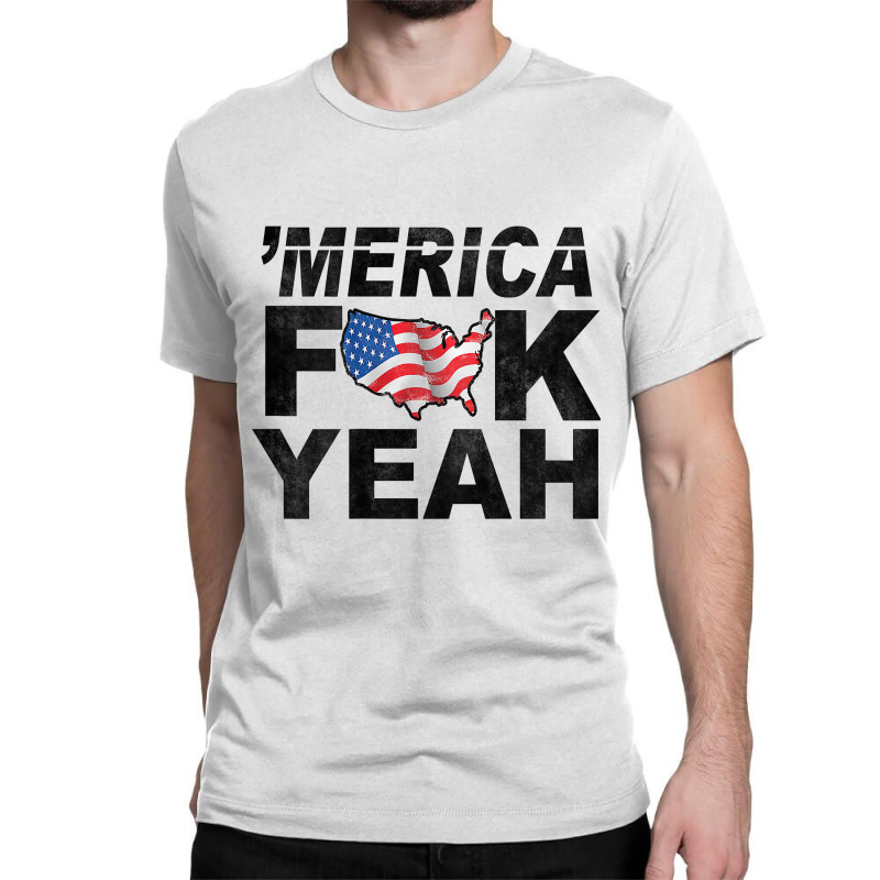 Merica Fuck Yeah Usa Flag 4th Of July Patriotic Classic T-shirt by BonnieTori | Artistshot