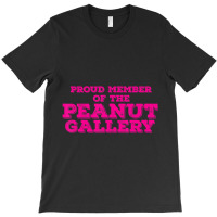 Proud Member Peanut Gallery T-shirt | Artistshot