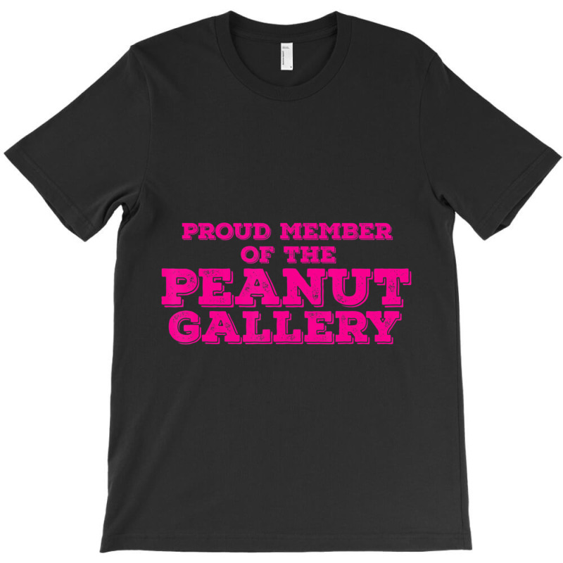 Proud Member Peanut Gallery T-shirt | Artistshot