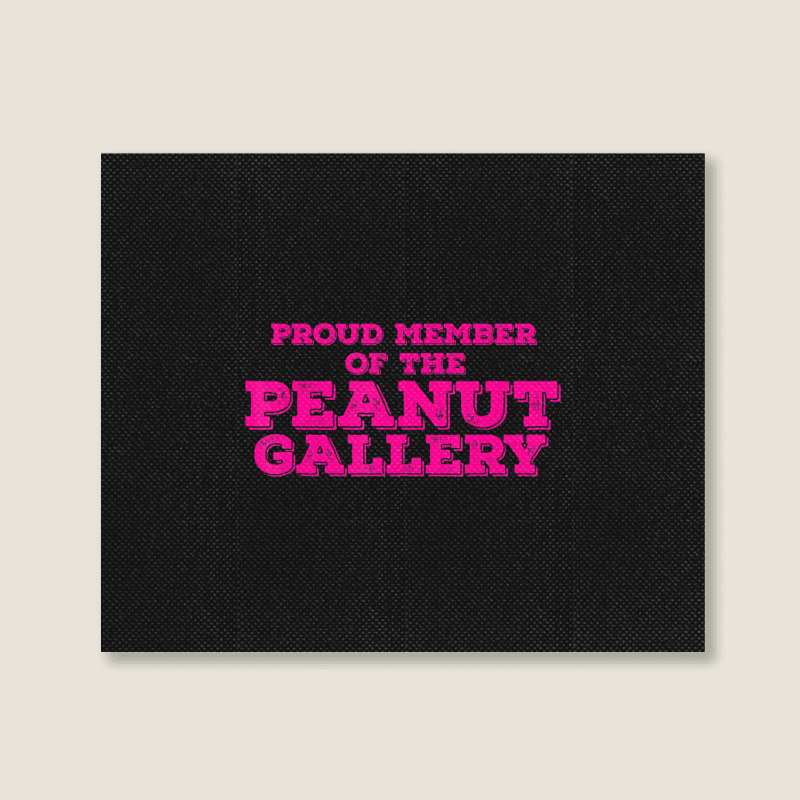 Proud Member Peanut Gallery Landscape Canvas Print | Artistshot