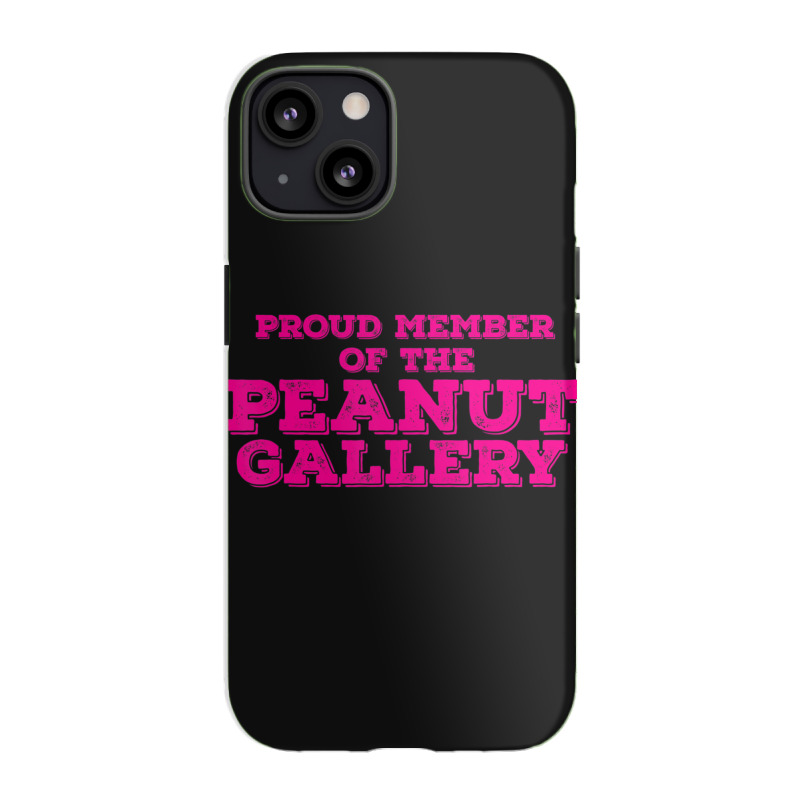 Proud Member Peanut Gallery Iphone 13 Case | Artistshot