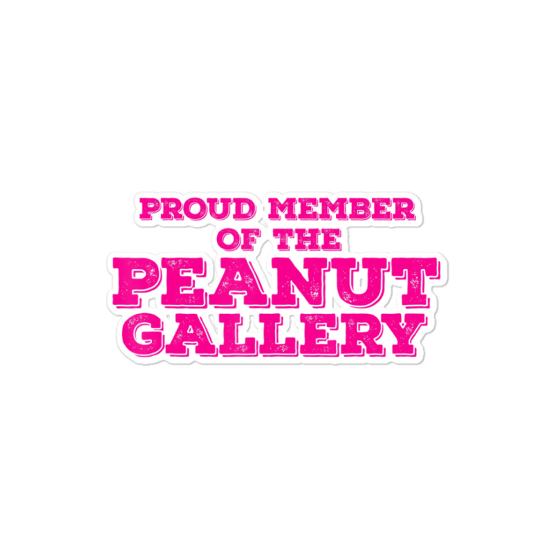 Proud Member Peanut Gallery Sticker | Artistshot