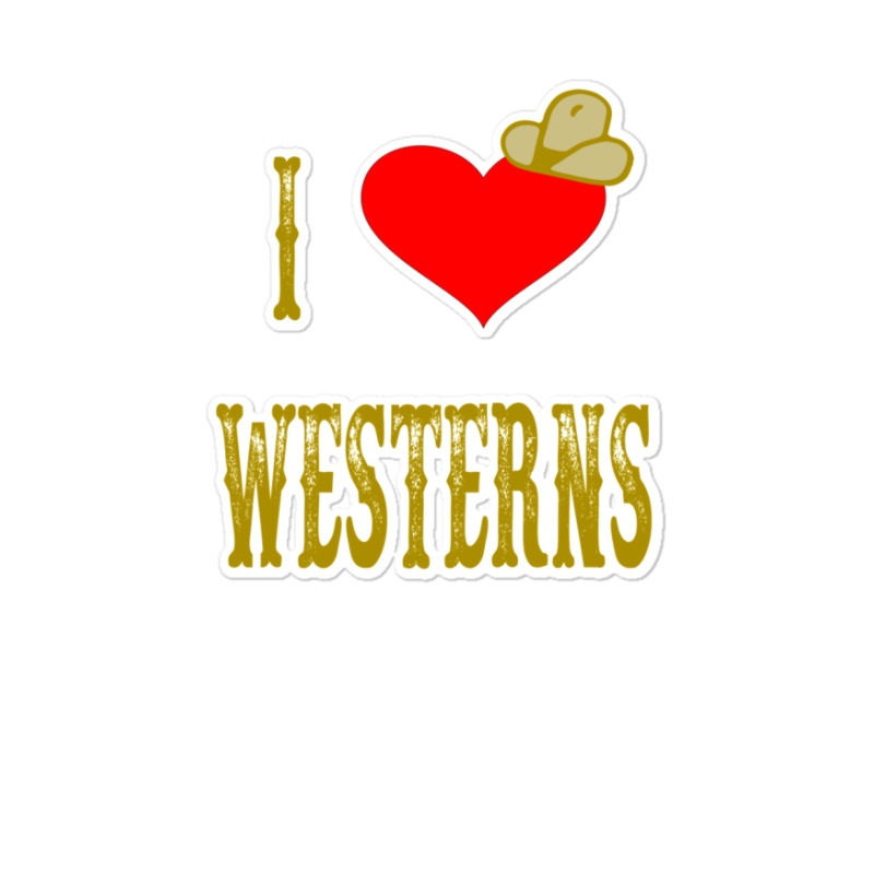 I Love Westerns Gift Sticker | Artistshot