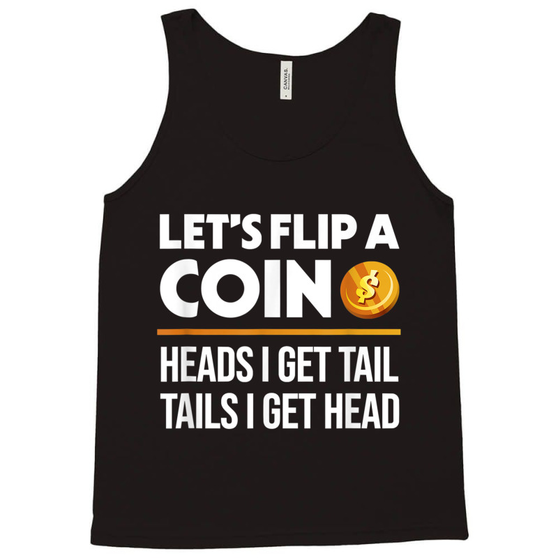 Let's Flip A Coin Funny Dirty Joke T Shirt Tank Top | Artistshot