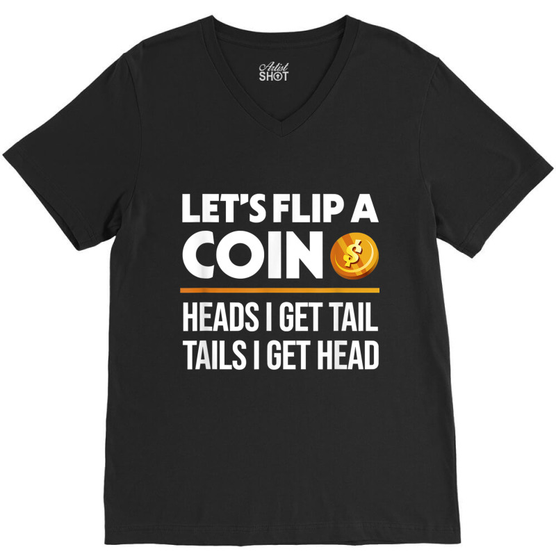 Let's Flip A Coin Funny Dirty Joke T Shirt V-neck Tee | Artistshot