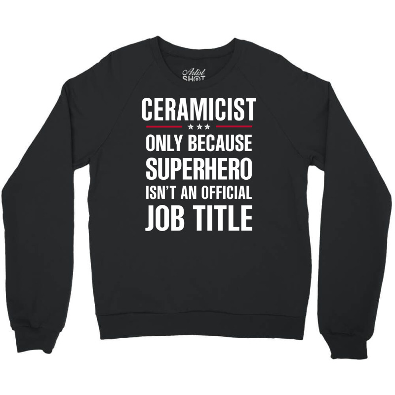 Gift For Superhero Ceramicist Crewneck Sweatshirt | Artistshot