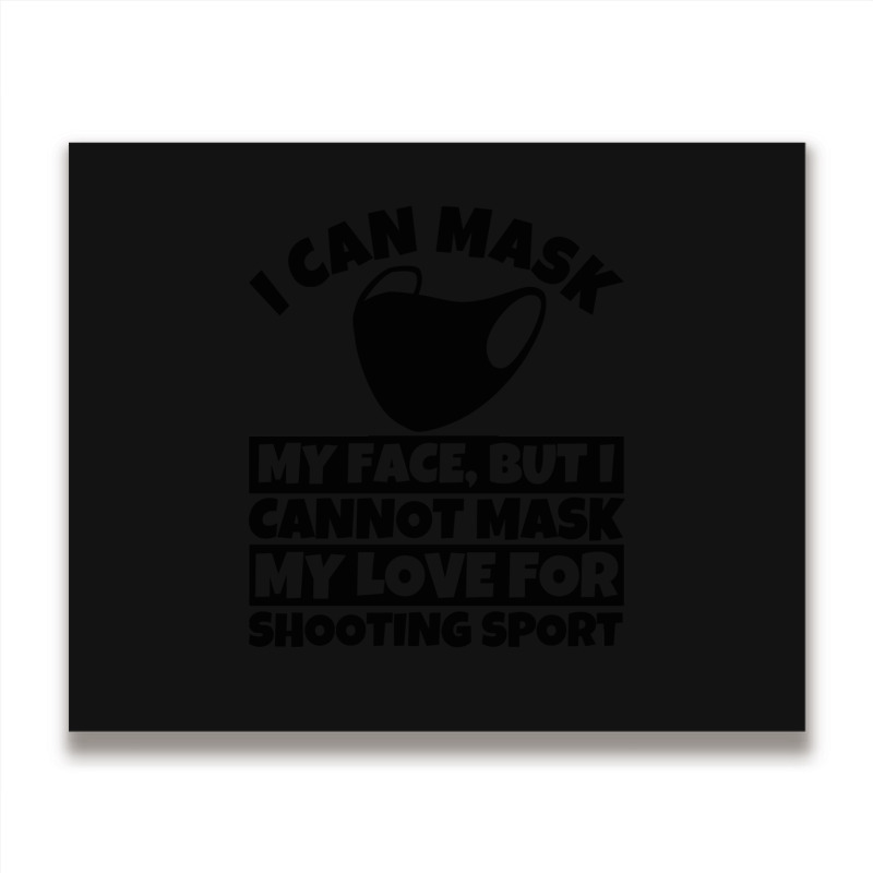 I Cannot Mask My Love For Shooting Sport Metal Print Horizontal | Artistshot