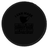 I Cannot Mask My Love For Shooting Sport Round Patch | Artistshot