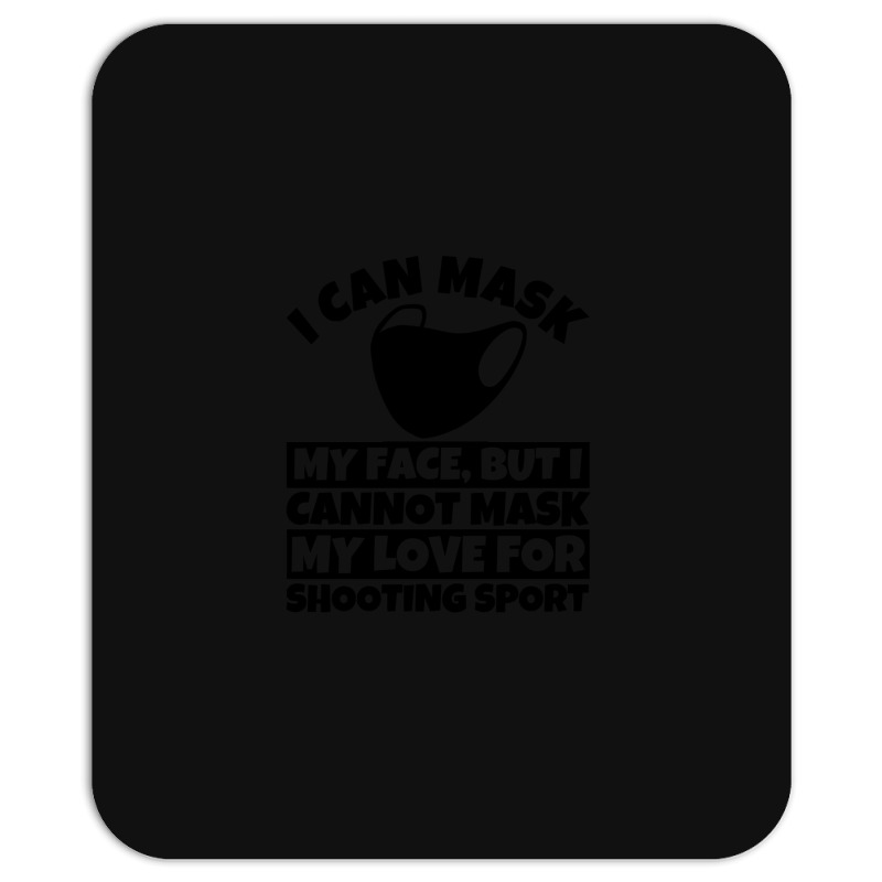 I Cannot Mask My Love For Shooting Sport Mousepad | Artistshot