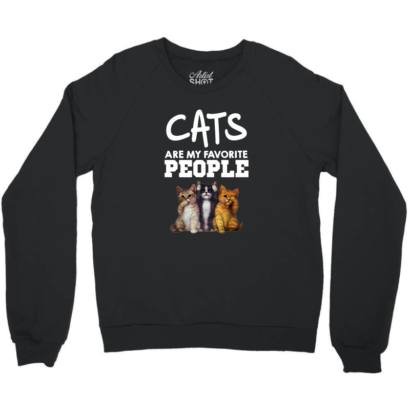 Cats Are My Favorite People Crewneck Sweatshirt by hoainv | Artistshot