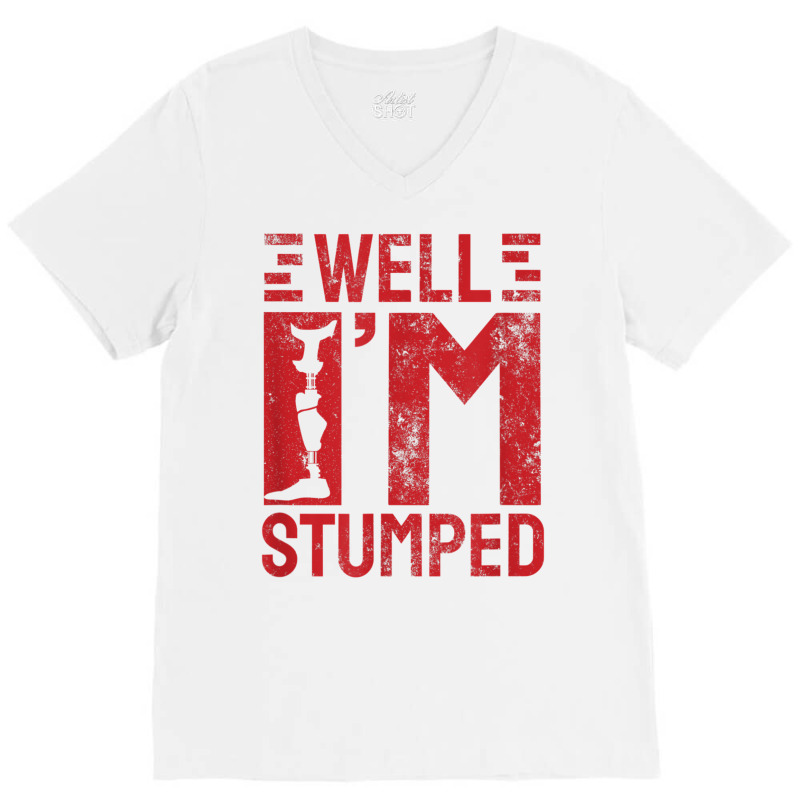 Funny Well I'm Stumped Prosthetic Leg Amputee T Shirt V-Neck Tee by cm-arts | Artistshot