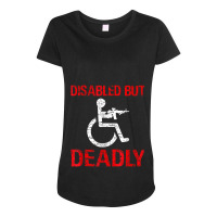 Funny Disabled But Deadly T-shirt T-shirt Maternity Scoop Neck T-shirt | Artistshot