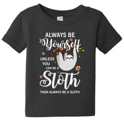alway be yourself unless be can sloth Baby Tee | Artistshot