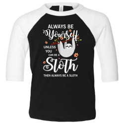 alway be yourself unless be can sloth Toddler 3/4 Sleeve Tee | Artistshot