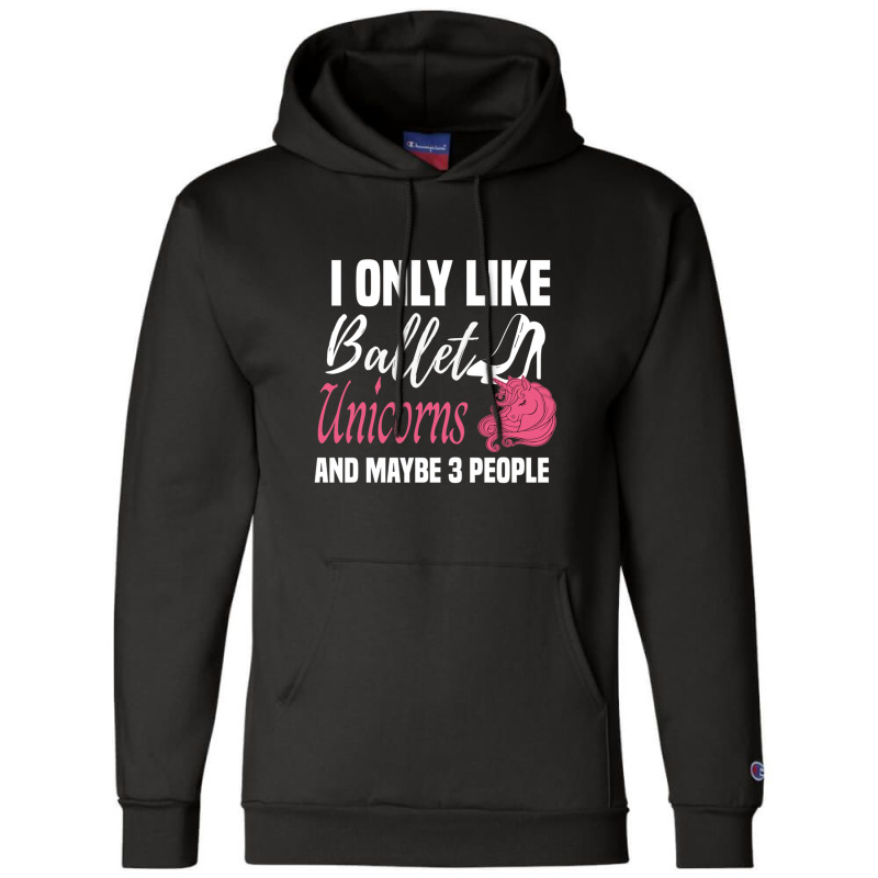 I Only Like Ballet Unicorns And Maybe 3 People   Cute Girly Ballet Dan Champion Hoodie by cm-arts | Artistshot