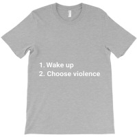 Wake Up And Choose Violence Funny Meme Premium T-shirt | Artistshot