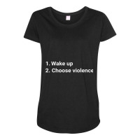 Wake Up And Choose Violence Funny Meme Premium Maternity Scoop Neck T-shirt | Artistshot