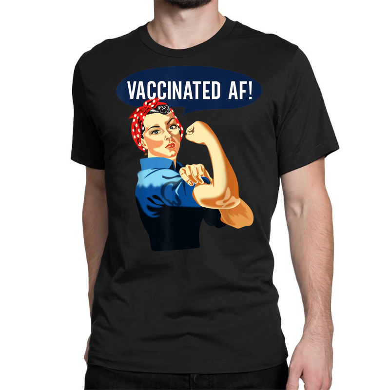 Vaccinated Af Shirt Pro Vaccine Vaccinated Rosie The Riveter T Shirt Classic T-shirt by cm-arts | Artistshot