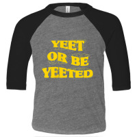 Yellow Aesthetic Yeet Or Be Yeeted Minimal Dank Meme Toddler 3/4 Sleeve Tee | Artistshot