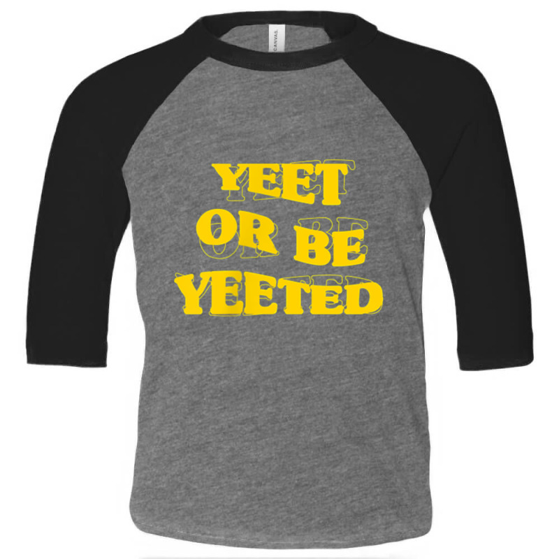 Yellow Aesthetic Yeet Or Be Yeeted Minimal Dank Meme Toddler 3/4 Sleeve Tee by xodagahewe | Artistshot