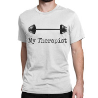 My Therapist Funny Workout Working Out Weightlifting Gym Pun Classic T-shirt | Artistshot