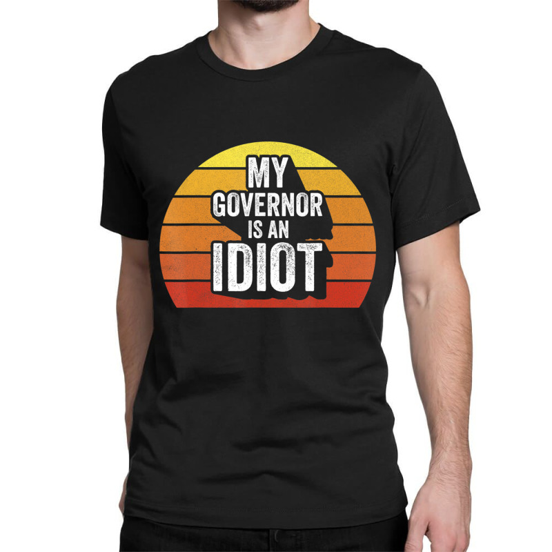 Retro My Governor Is An Idio Sarcastic Politics Classic T-shirt | Artistshot