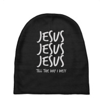 Jesus Jesus Jesus Till The Day I Die Christian Love Baby Beanies | Artistshot