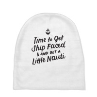 Time To Get Ship Faced And Get A Little Nauti Cruise T Shirt Baby Beanies | Artistshot