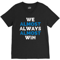 We Almost Always Almost Win Sunday Detroit Mi Football T Shirt V-neck Tee | Artistshot