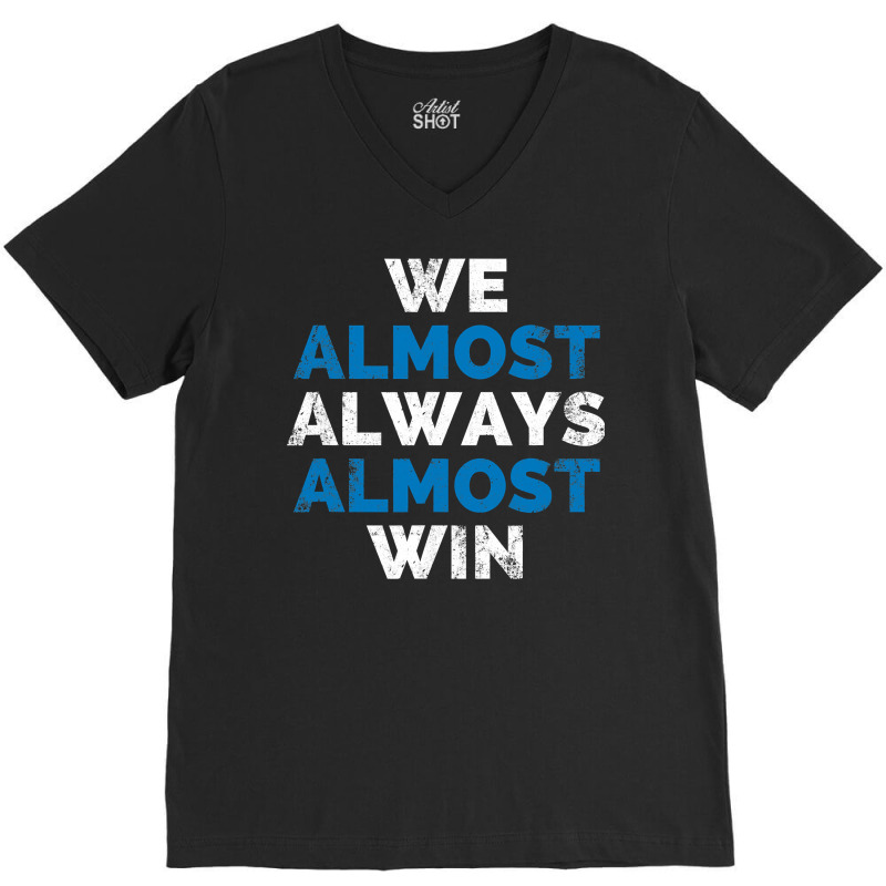 We Almost Always Almost Win Sunday Detroit Mi Football T Shirt V-neck Tee | Artistshot