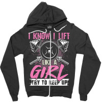 I Know I Lift Like A Girl Try To Keep Up  Gym Gift Zipper Hoodie | Artistshot