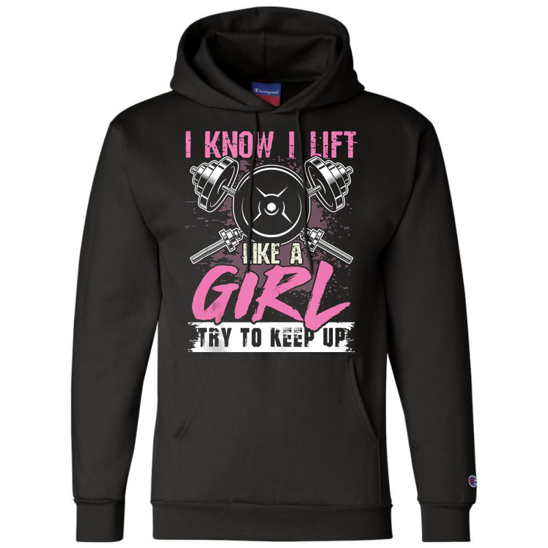 I Know I Lift Like A Girl Try To Keep Up  Gym Gift Champion Hoodie | Artistshot