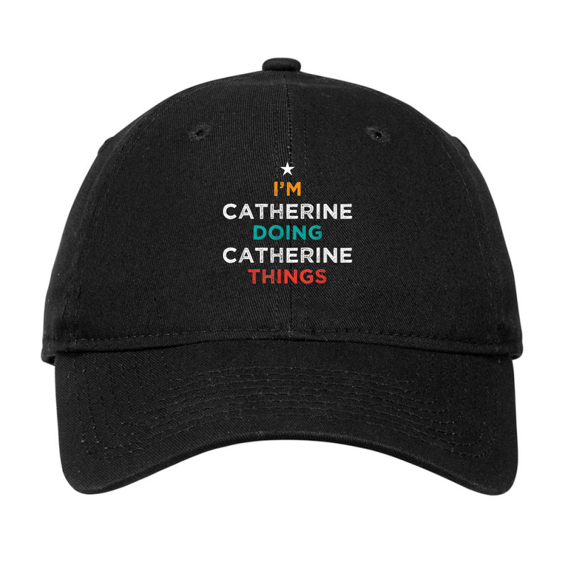 I'm Doing Catherine Things Funny Name Humor Nickname T Shirt Adjustable Cap by cm-arts | Artistshot