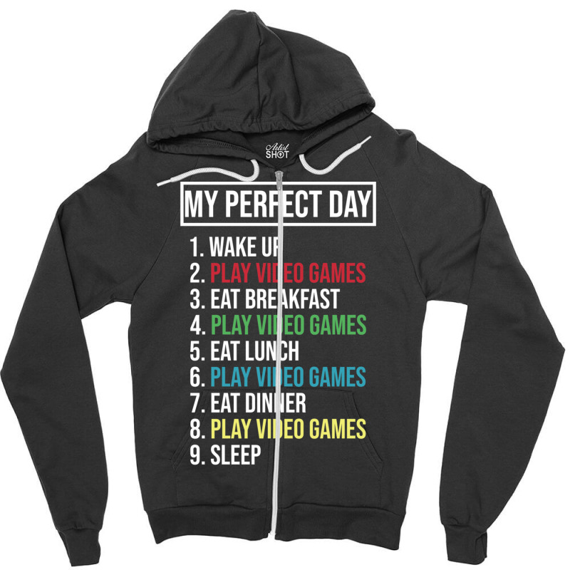 My Perfect Day Video Games Play Video Games 1 Zipper Hoodie | Artistshot