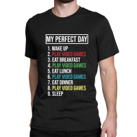 My Perfect Day Video Games Play Video Games 1 Classic T-shirt | Artistshot