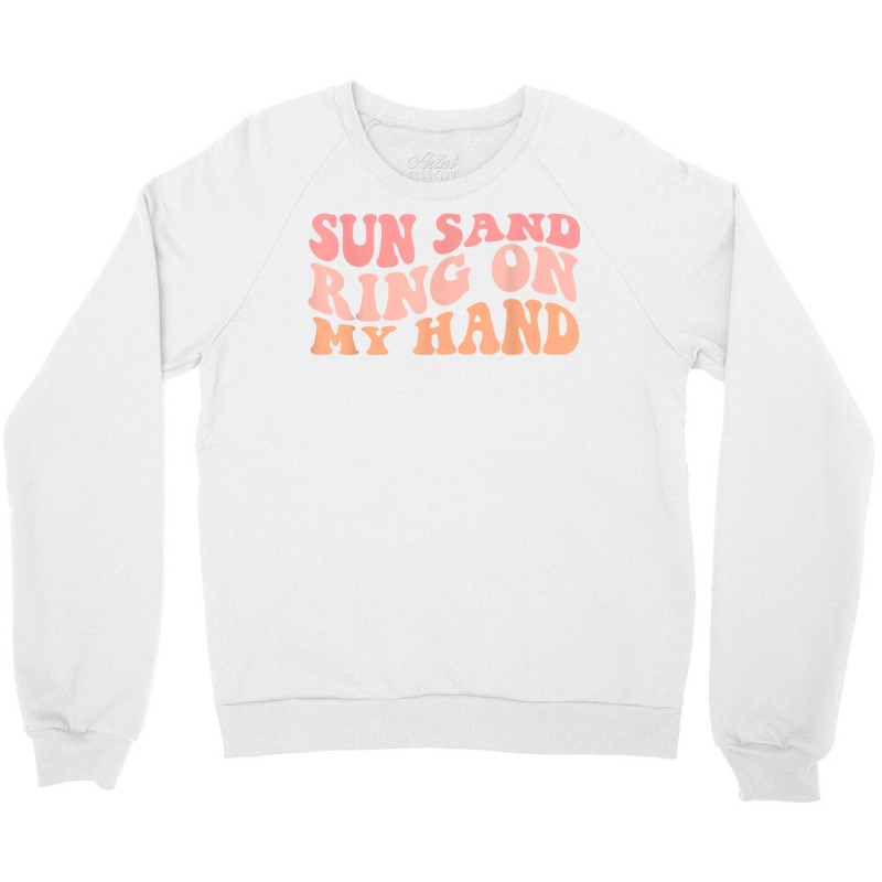 Wavy Sun Sand Drink In My Hand Ring On My Hand Bachelorette T Shirt Crewneck Sweatshirt | Artistshot